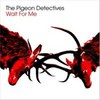 The Pigeon Detectives, Wait for Me