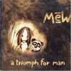 Mew, A Triumph for Man