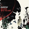 Mainstay, Become Who You Are