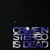 Crime in Stereo, Is Dead