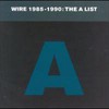 Wire, 1985-1990: The A List