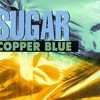 Sugar, Copper Blue