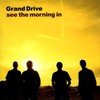 Grand Drive, See the Morning In