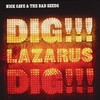Nick Cave & The Bad Seeds, Dig, Lazarus, Dig!!!
