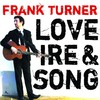 Frank Turner, Love Ire & Song