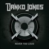 Danko Jones, Never Too Loud