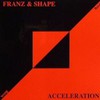 Franz and Shape, Acceleration