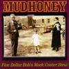 Mudhoney, Five Dollar Bob's Mock Cooter Stew