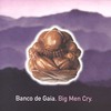 Banco de Gaia, Big Men Cry