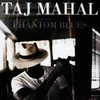 Taj Mahal, Phantom Blues