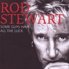 Rod Stewart, Some Guys Have All the Luck