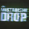 Mistabishi, Drop