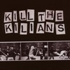 Kilians, Kill the Kilians