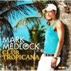 Mark Medlock, Club Tropicana