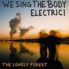 The Lonely Forest, We Sing the Body Electric!