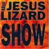 The Jesus Lizard, Show