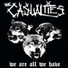 The Casualties, We Are All We Have