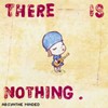 Absynthe Minded, There Is Nothing
