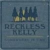 Reckless Kelly, Somewhere in Time