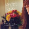 Magic Man, Real Life Color