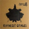 Zero dB, Heavyweight Gringos