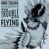 Orba Squara, The Trouble With Flying