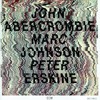 John Abercrombie, John Abercrombie, Marc Johnson & Peter Erskine