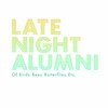 Late Night Alumni, Of Birds, Bees, Butterflies, Etc.
