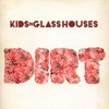 Kids in Glass Houses, Dirt