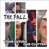 The Fall, Your Future Our Clutter
