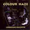 Colour Haze, Chopping Machine