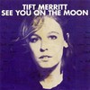 Tift Merritt, See You on the Moon