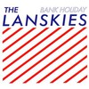 The Lanskies, Bank Holiday