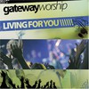 Gateway Worship, Living for You