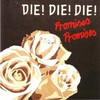 Die! Die! Die!, Promises Promises