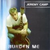 Jeremy Camp, Burden Me