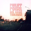 Philipp Poisel, Bis nach Toulouse