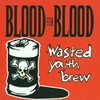 Blood for Blood, Wasted Youth Brew