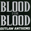 Blood for Blood, Outlaw Anthems