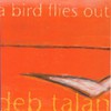 Deb Talan, A Bird Flies Out