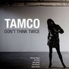 Tamco, Don't Think Twice