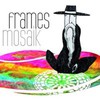 Frames, Mosaik