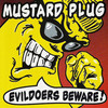 Mustard Plug, Evildoers Beware!