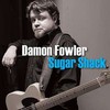 Damon Fowler, Sugar Shack
