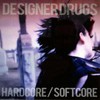 Designer Drugs, Hardcore/Softcore