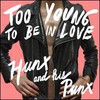 Hunx & His Punx, Too Young To Be In Love