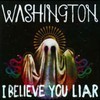 Washington, I Believe You Liar