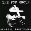 The Pop Group, We Are All Prostitutes