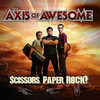 The Axis of Awesome, Scissors, Paper, ROCK!