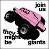 They Might Be Giants, Join Us